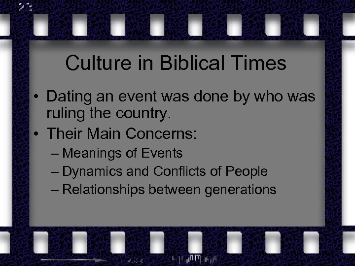Culture in Biblical Times • Dating an event was done by who was ruling