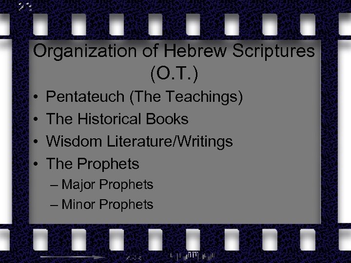 Organization of Hebrew Scriptures (O. T. ) • • Pentateuch (The Teachings) The Historical