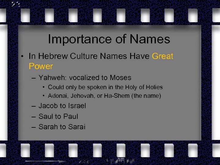 Importance of Names • In Hebrew Culture Names Have Great Power – Yahweh: vocalized