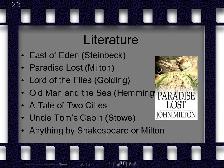 Literature • • East of Eden (Steinbeck) Paradise Lost (Milton) Lord of the Flies