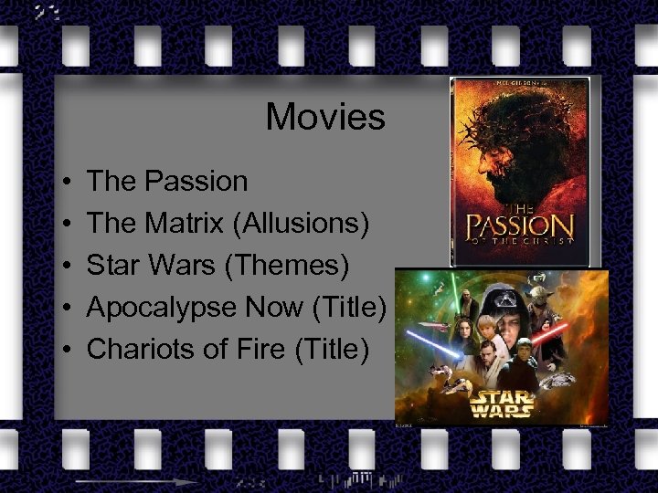 Movies • • • The Passion The Matrix (Allusions) Star Wars (Themes) Apocalypse Now
