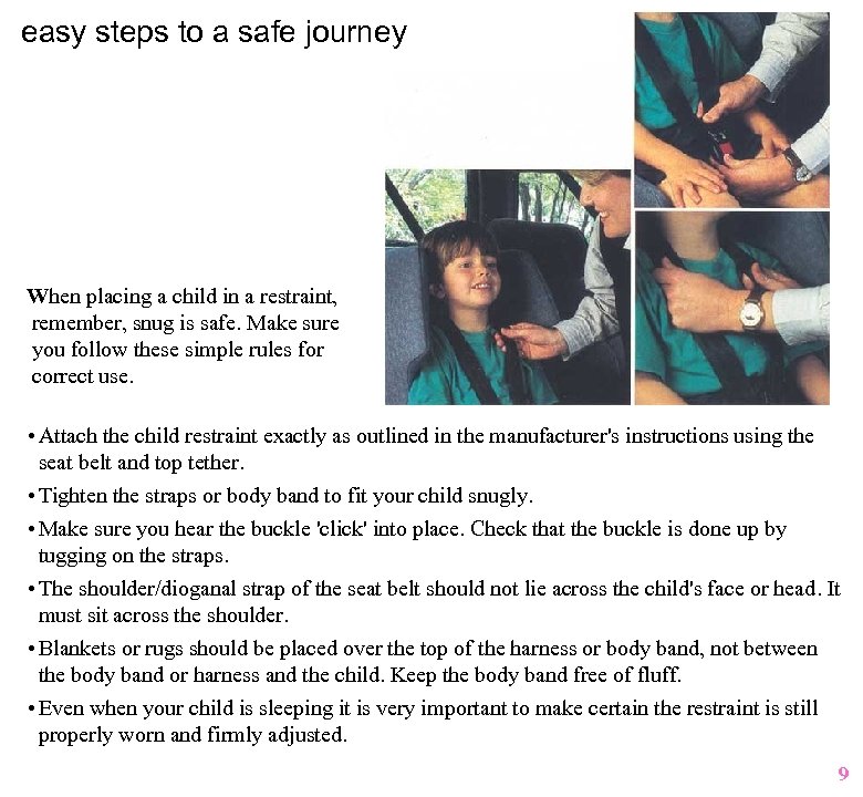 easy steps to a safe journey When placing a child in a restraint, remember,