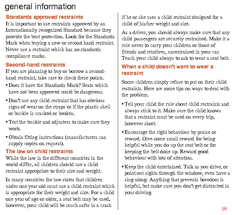 general information Standards approved restraints It is important to use restraints approved by an