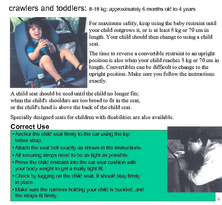 crawlers and toddlers: 8 -18 kg: approximately 6 months old to 4 years For