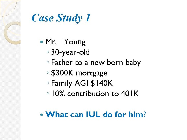 Case Study 1 Mr. Young ◦ 30 -year-old ◦ Father to a new born