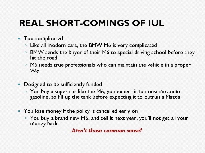 REAL SHORT-COMINGS OF IUL Too complicated ◦ Like all modern cars, the BMW M
