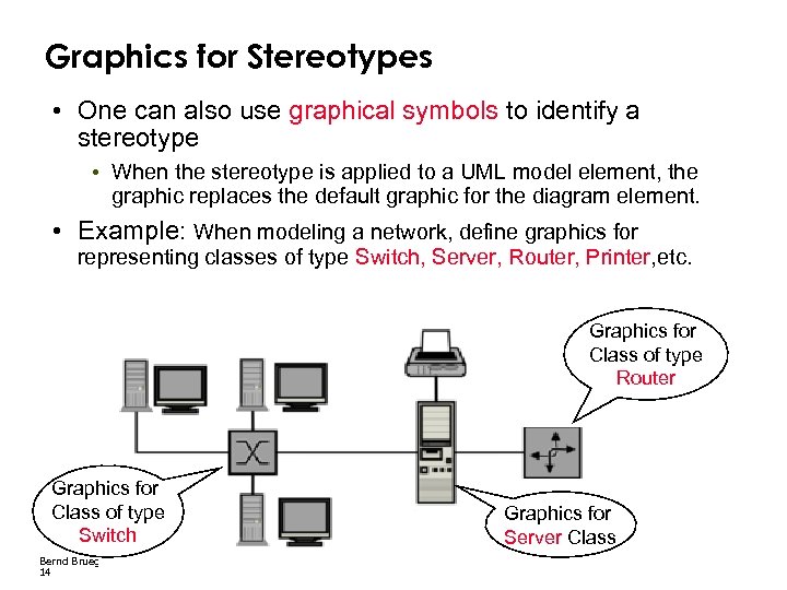 Graphics for Stereotypes • One can also use graphical symbols to identify a stereotype