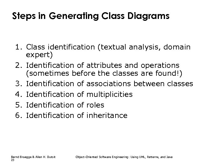 Steps in Generating Class Diagrams 1. Class identification (textual analysis, domain expert) 2. Identification