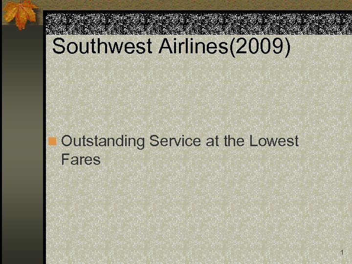 Southwest Airlines(2009) n Outstanding Service at the Lowest Fares 1 