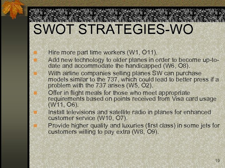 SWOT STRATEGIES-WO n n n Hire more part time workers (W 1, O 11).