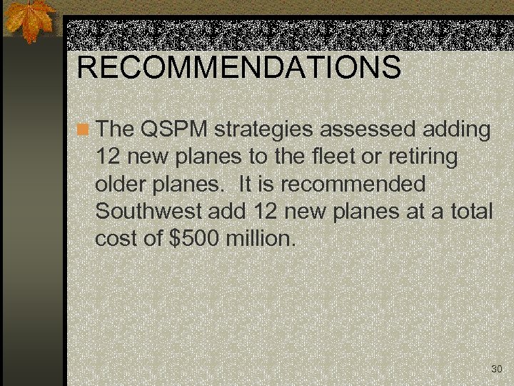 RECOMMENDATIONS n The QSPM strategies assessed adding 12 new planes to the fleet or