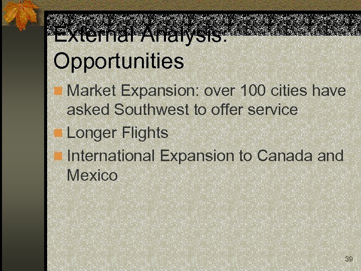 External Analysis: Opportunities n Market Expansion: over 100 cities have asked Southwest to offer