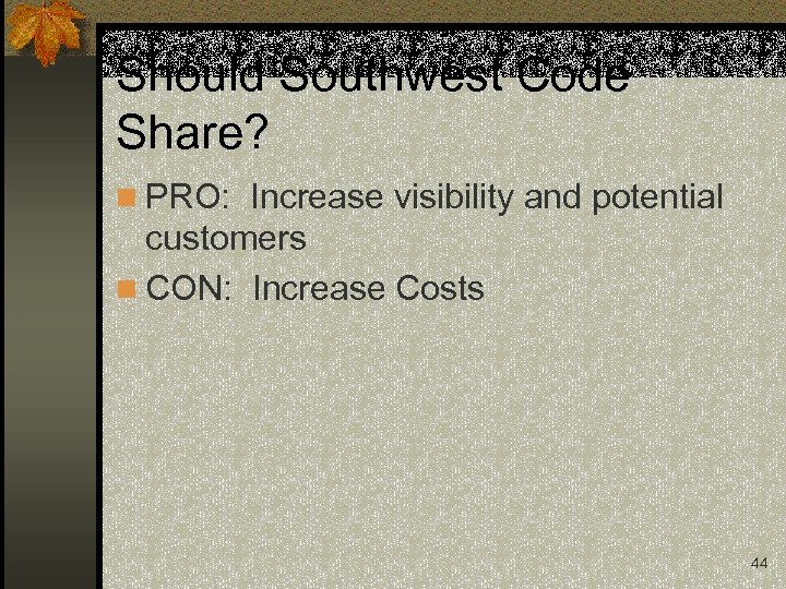 Should Southwest Code Share? n PRO: Increase visibility and potential customers n CON: Increase