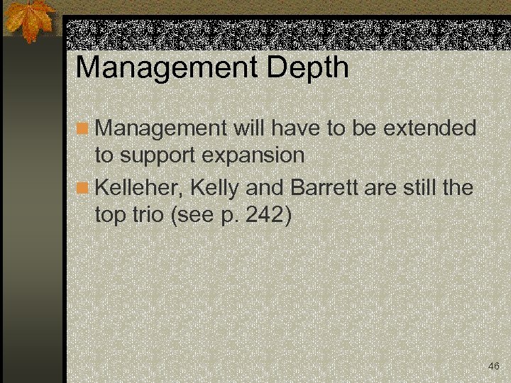 Management Depth n Management will have to be extended to support expansion n Kelleher,