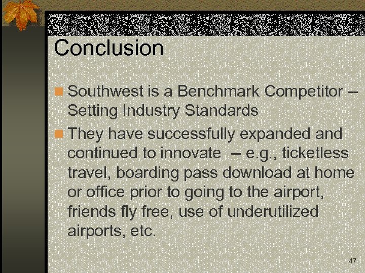 Conclusion n Southwest is a Benchmark Competitor -- Setting Industry Standards n They have