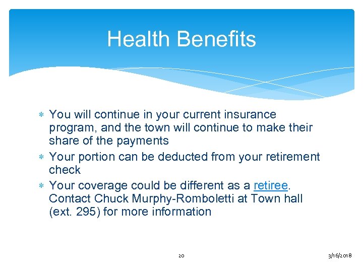 Health Benefits You will continue in your current insurance program, and the town will
