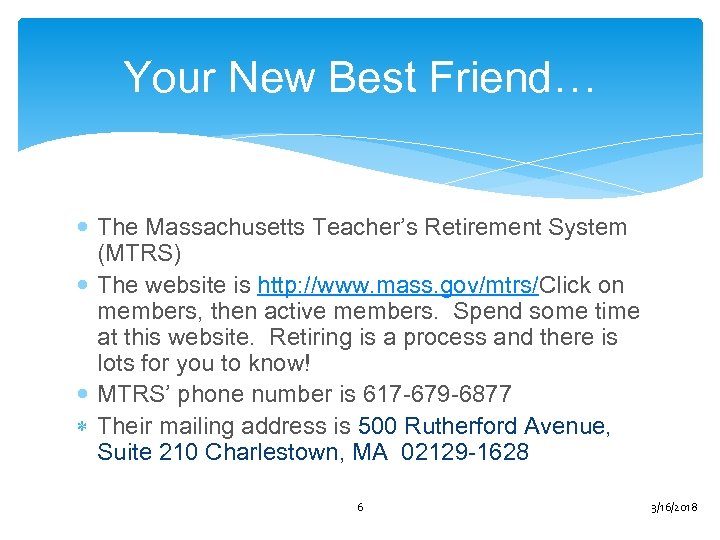 Your New Best Friend… The Massachusetts Teacher’s Retirement System (MTRS) The website is http:
