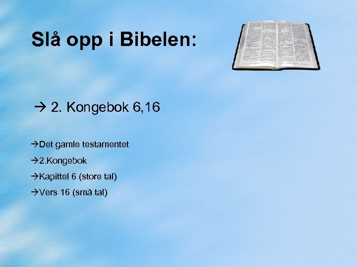 Slå opp i Bibelen: 2. Kongebok 6, 16 Det gamle testamentet 2. Kongebok Kapittel