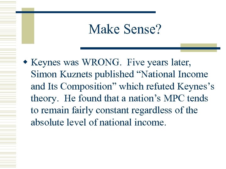 Make Sense? w Keynes was WRONG. Five years later, Simon Kuznets published “National Income