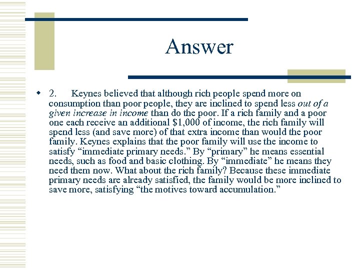 Answer w 2. Keynes believed that although rich people spend more on consumption than