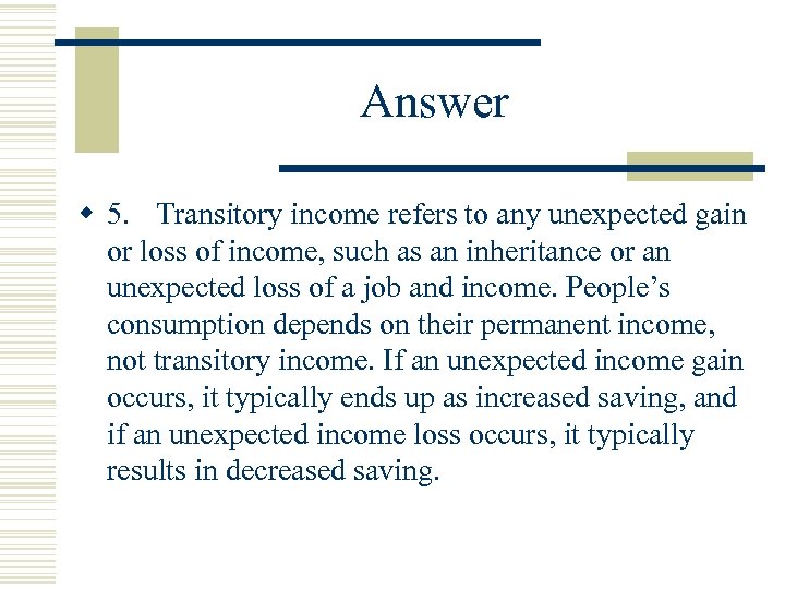 Answer w 5. Transitory income refers to any unexpected gain or loss of income,