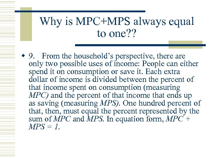 Why is MPC+MPS always equal to one? ? w 9. From the household’s perspective,