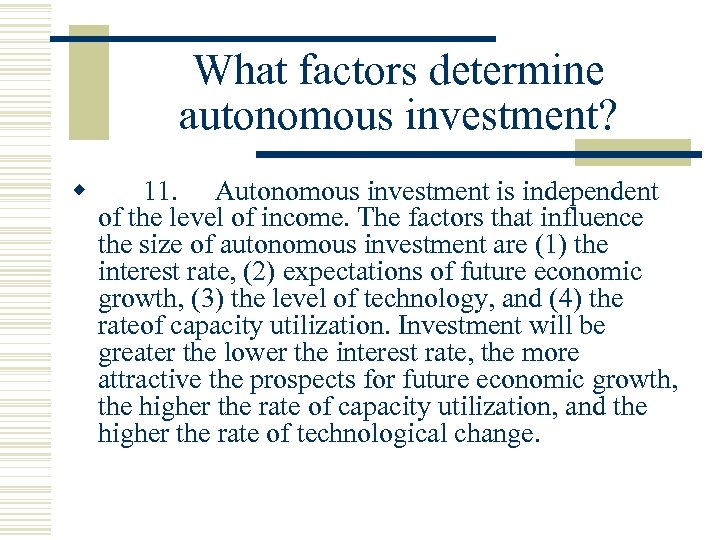 What factors determine autonomous investment? w 11. Autonomous investment is independent of the level