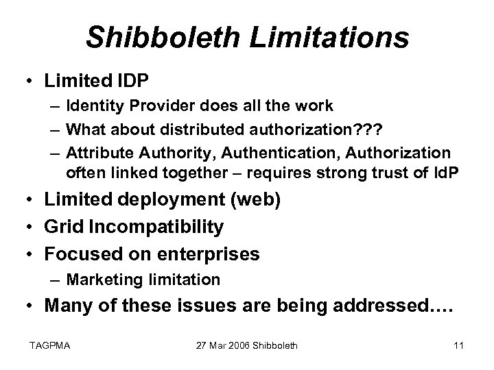 Shibboleth Limitations • Limited IDP – Identity Provider does all the work – What