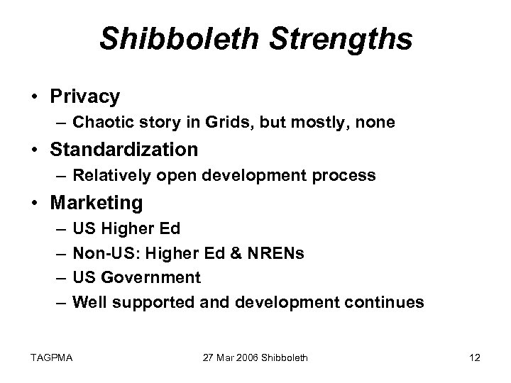 Shibboleth Strengths • Privacy – Chaotic story in Grids, but mostly, none • Standardization