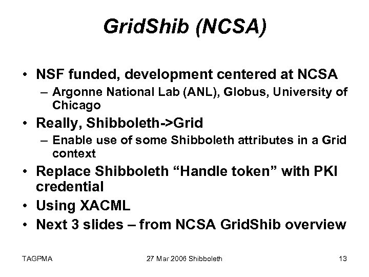 Grid. Shib (NCSA) • NSF funded, development centered at NCSA – Argonne National Lab