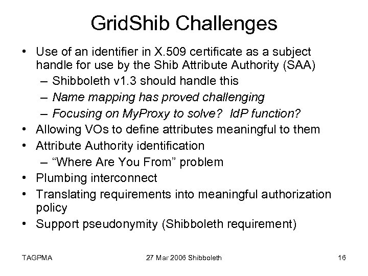 Grid. Shib Challenges • Use of an identifier in X. 509 certificate as a