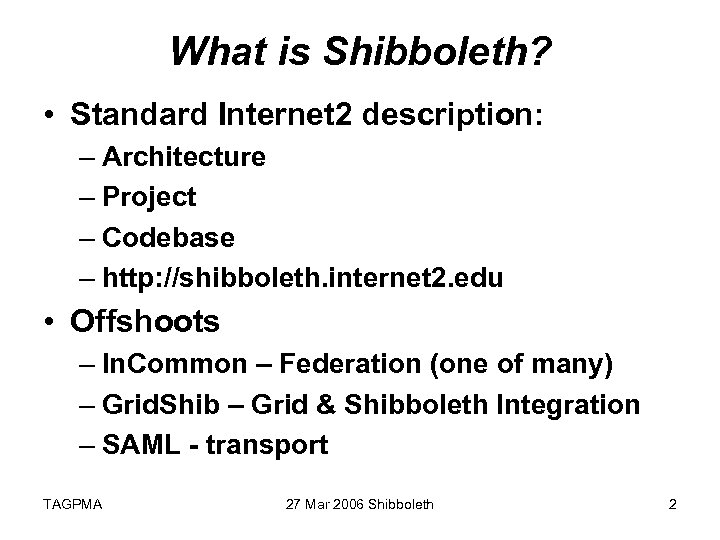 What is Shibboleth? • Standard Internet 2 description: – Architecture – Project – Codebase