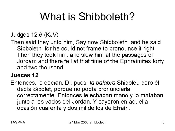 What is Shibboleth? Judges 12: 6 (KJV) Then said they unto him, Say now