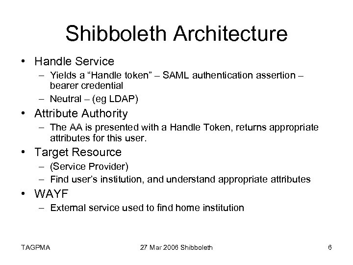 Shibboleth Architecture • Handle Service – Yields a “Handle token” – SAML authentication assertion