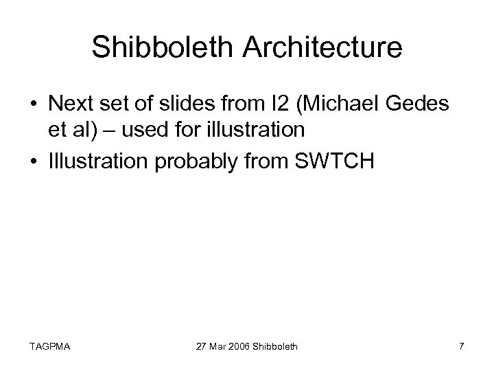 Shibboleth Architecture • Next set of slides from I 2 (Michael Gedes et al)