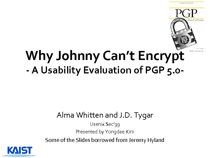 Why Johnny Can’t Encrypt - A Usability Evaluation of PGP 5. 0 - Alma