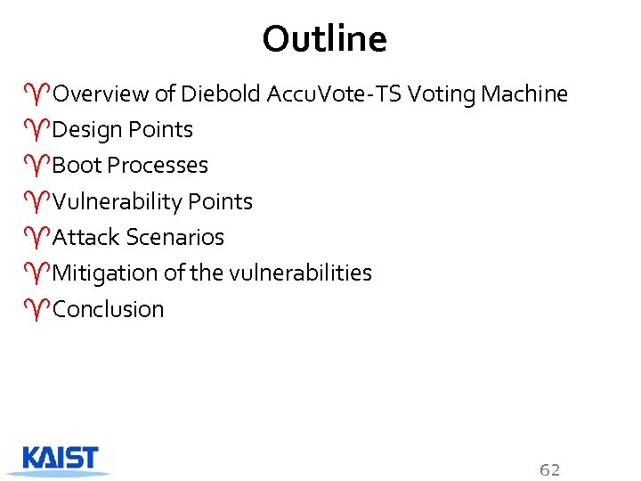 Outline ^Overview of Diebold Accu. Vote-TS Voting Machine ^Design Points ^Boot Processes ^Vulnerability Points