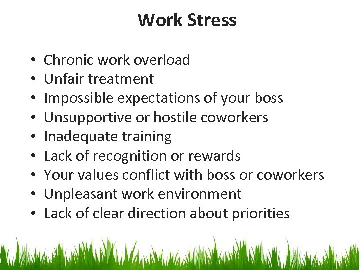 Work Stress • • • Chronic work overload Unfair treatment Impossible expectations of your
