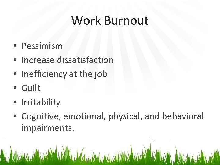 Work Burnout • • • Pessimism Increase dissatisfaction Inefficiency at the job Guilt Irritability