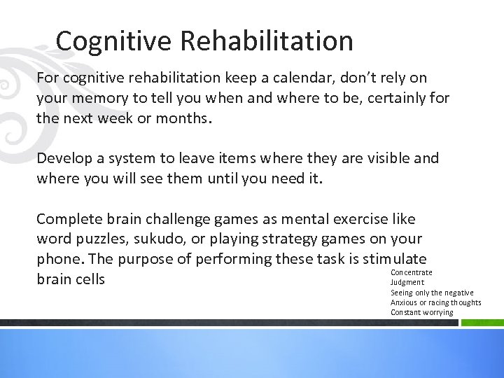 Cognitive Rehabilitation For cognitive rehabilitation keep a calendar, don’t rely on your memory to