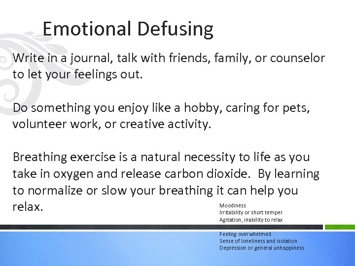 Emotional Defusing Write in a journal, talk with friends, family, or counselor to let