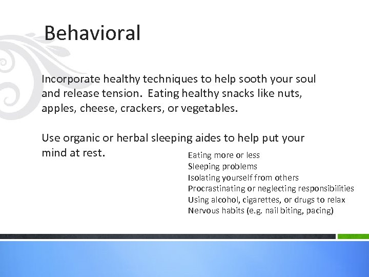 Behavioral Incorporate healthy techniques to help sooth your soul and release tension. Eating healthy