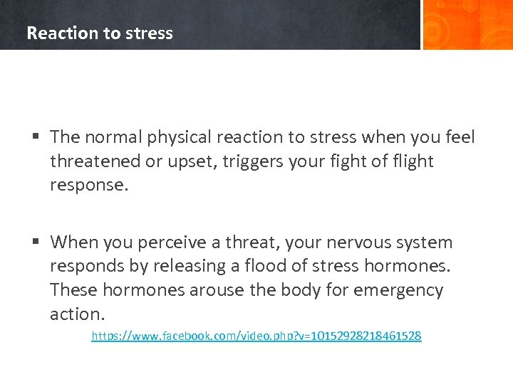 Reaction to stress § The normal physical reaction to stress when you feel threatened