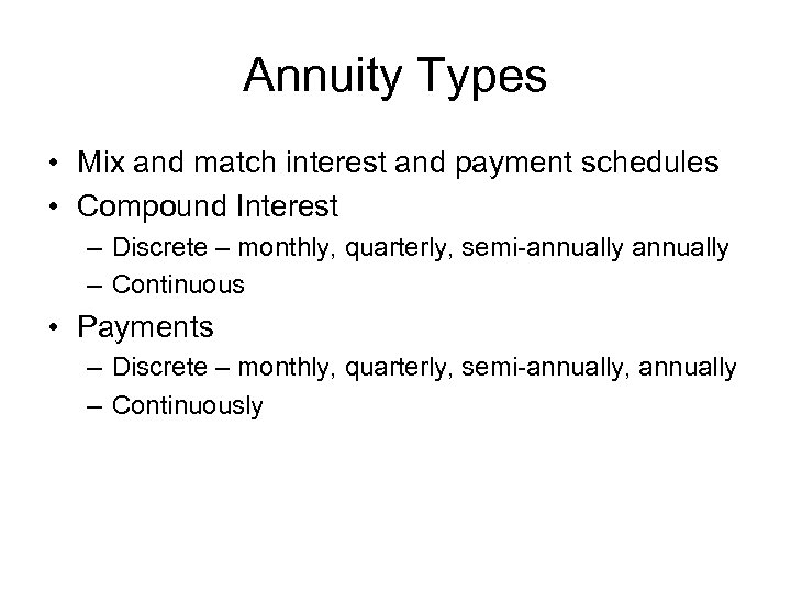 Annuity Types • Mix and match interest and payment schedules • Compound Interest –