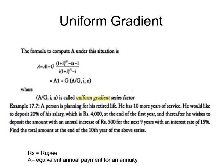 Uniform Gradient Rs = Rupee A= equivalent annual payment for an annuity 
