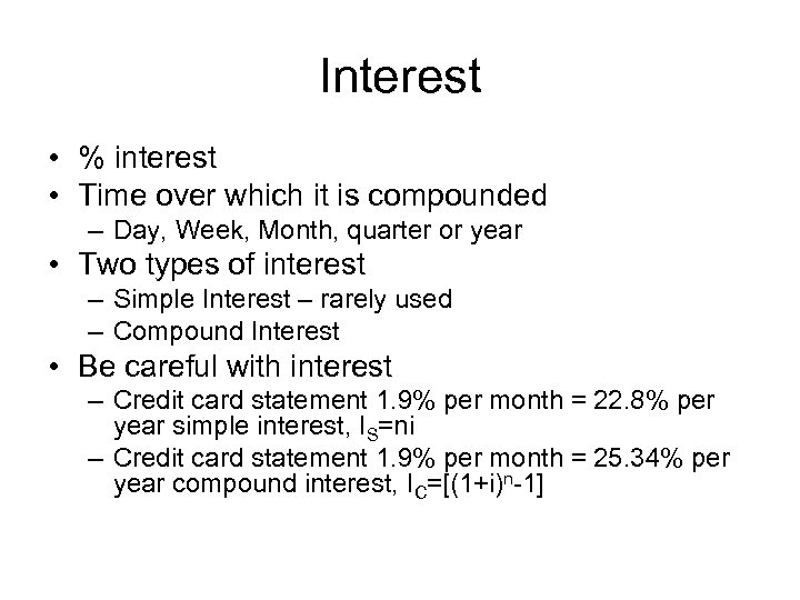 Interest • % interest • Time over which it is compounded – Day, Week,