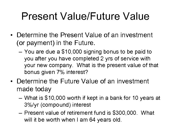 Present Value/Future Value • Determine the Present Value of an investment (or payment) in