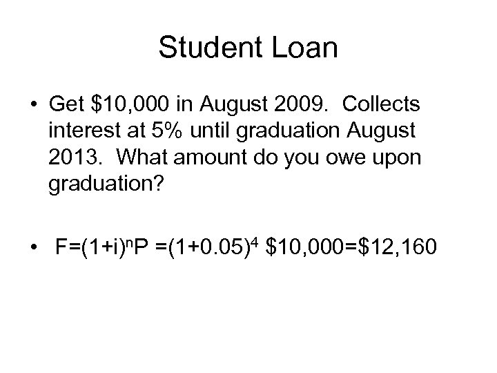 Student Loan • Get $10, 000 in August 2009. Collects interest at 5% until