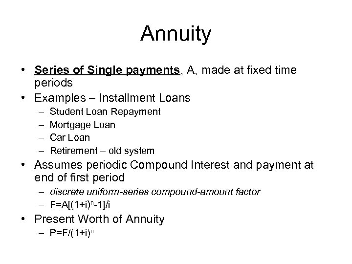 Annuity • Series of Single payments, A, made at fixed time periods • Examples