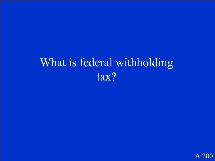 What is federal withholding tax? A 200 